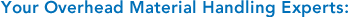 Your Overhead Material Handling Experts